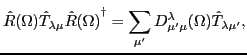 $\displaystyle \hat R(\Omega ) \hat T_{\lambda\mu} {\hat R(\Omega )}^\dagger = \sum_{\mu'} D^\lambda_{\mu' \mu} (\Omega ) \hat T_{\lambda \mu'} ,$