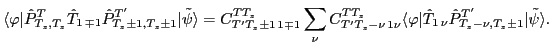 $\displaystyle \langle \varphi \vert \hat P^T_{T_z, T_z} \hat T_{1\,\mp 1} \hat ...
...hat T_{1\, \nu} \hat P^{T'}_{T_z - \nu , T_z\pm 1} \vert{\tilde \psi} \rangle .$