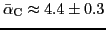 $ \bar\alpha_{\rm C} \approx 4.4\pm 0.3$