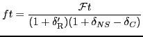 $\displaystyle ft = \frac{{\cal F}t}{(1+\delta_{\rm R}^\prime)(1+\delta_{NS} -\delta_C)}$