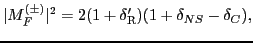 $\displaystyle \vert M_F^{(\pm )}\vert^2 = 2 (1+\delta_{\rm R}^\prime)(1+\delta_{NS} -\delta_C),$