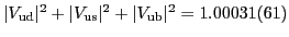 $ \vert V_{\text{ud}}\vert^2 + \vert V_{\text{us}}\vert^2 + \vert V_{\text{ub}}\vert^2 = 1.00031(61)$