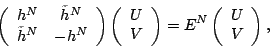 \begin{displaymath}
\left(
\begin{array}{cc}
h^{N} & \tilde{h}^{N} \\
\tilde{h}...
...) ={ E}^N\left(
\begin{array}{c}
U \\
V
\end{array}\right) ,
\end{displaymath}