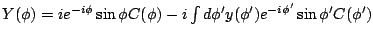 $Y(\phi ) =ie^{-i\phi }\sin \phi C(\phi ) -i\int d\phi^{\prime
}y(\phi^{\prime })e^{-i\phi^{\prime }} \sin \phi^{\prime }
C(\phi^{\prime })$