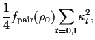 $\displaystyle \frac{1}{4}f_{\mbox{\scriptsize {pair}}}(\rho_0)
{\displaystyle\sum_{t=0,1}}\kappa_t^2
,$