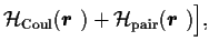 $\displaystyle {\cal H}_{\mbox{\scriptsize {Coul}}} (\mbox{{\boldmath {$r$ }}})
+ {\cal H}_{\mbox{\scriptsize {pair}}} (\mbox{{\boldmath {$r$ }}})
\Big],$