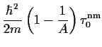 $\displaystyle \frac{\hbar^2}{2m}\left(1-\frac{1}{A}\right)
\tau^{\mbox{\scriptsize {nm}}}_0$