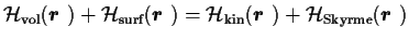 ${\cal H}_{\mbox{\scriptsize {vol}}} (\mbox{{\boldmath {$r$ }}})
+ {\cal H}_{\m...
... {$r$ }}})
+ {\cal H}_{\mbox{\scriptsize {Skyrme}}}(\mbox{{\boldmath {$r$ }}})$