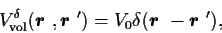 \begin{displaymath}
V^{\delta}_{\mbox{\scriptsize {vol}}}(\mbox{{\boldmath {$r$...
...\delta(\mbox{{\boldmath {$r$ }}}-\mbox{{\boldmath {$r$ }}}'),
\end{displaymath}