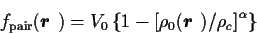 \begin{displaymath}
f_{\mbox{\scriptsize {pair}}}(\mbox{{\boldmath {$r$ }}})= V...
..._{0}(\mbox{{\boldmath {$r$ }}})
/\rho_c\right]^\alpha\right\}
\end{displaymath}