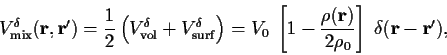 \begin{displaymath}V^{\delta }_{\rm {mix}}({\bf r},{\bf r}^{\prime })= \frac{1}{...
...})}{2\rho _{0}}\right]\; \delta
({\bf r}- {\bf r}^{\prime })
,
\end{displaymath}