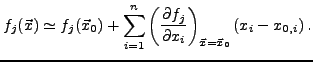 $\displaystyle f_j({\vec x}) \simeq f_j({\vec x}_0) + \sum_{i=1}^n \left(\frac{\partial f_j}{\partial x_i}\right)_{{\vec x}={\vec x}_0} (x_i - x_{0,i})\,.$