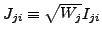 $\displaystyle J_{ji} \equiv \sqrt{W_j}I_{ji}$