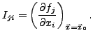 $\displaystyle I_{ji} = \left(\frac{\partial f_j}{\partial x_i}\right)_{{\vec x}={\vec x}_0}.$