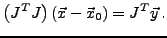 $\displaystyle \left(J^T J\right) ({\vec x}-{\vec x}_0) = J^T {\vec y}\,.$