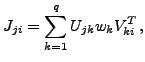$\displaystyle J_{ji} = \sum_{k=1}^q U_{jk} w_k V^T_{ki}\,,$