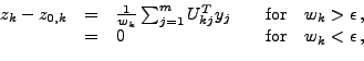 \begin{displaymath}\begin{array}{rclll} z_k-z_{0,k} &=& \frac{1}{w_k}\sum_{j=1}^...
...ilon\,,\\ &=& 0 &\quad\mbox{for}& w_k < \epsilon\,, \end{array}\end{displaymath}