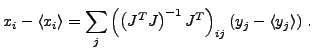 $\displaystyle x_i-\langle x_i\rangle = \sum_j \left(\left( J^T J\right)^{-1} J^T\right)_{{i}{j}} \left(y_{j}-\langle y_{j}\rangle\right)\,.$