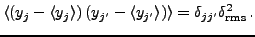 $\displaystyle \langle\left(y_j-\langle y_j\rangle\right)\left(y_{j'}-\langle y_{j'}\rangle\right)\rangle = \delta_{j{j'}} \delta^2_{\text{rms}}\,.$