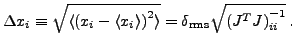 $\displaystyle \Delta x_i \equiv \sqrt{\langle \left(x_i-\langle x_i\rangle\right)^2\rangle} = \delta_{\text{rms}} \sqrt{\left( J^T J\right)^{-1}_{ii}}\,.$