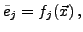 $\displaystyle {\tilde e}_j = f_j({\vec x})\,,$