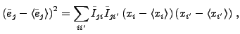 $\displaystyle \left({\tilde e}_j-\langle {\tilde e}_j\rangle\right)^2 = \sum_{i...
...ft(x_i -\langle x_i \rangle\right) \left(x_{i'}-\langle x_{i'}\rangle\right)\,,$