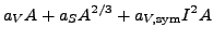 $\displaystyle a_V A + a_S A^{2/3} + a_{V,\text{sym}} I^2A$