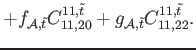 $\displaystyle +f_{\mathcal{A},\tilde{t}} C_{11,20}^{11,\tilde{t}}+g_{\mathcal{A},\tilde{t}} C_{11,22}^{11,\tilde{t}}.$