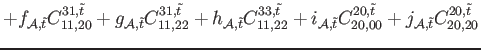 $\displaystyle + f_{\mathcal{A},\tilde{t}} C_{11,20}^{31,\tilde{t}}+g_{\mathcal{...
...t}} C_{20,00}^{20,\tilde{t}}+j_{\mathcal{A},\tilde{t}} C_{20,20}^{20,\tilde{t}}$