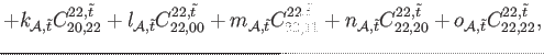 $\displaystyle +k_{\mathcal{A},\tilde{t}} C_{20,22}^{22,\tilde{t}} +l_{\mathcal{...
...}} C_{22,20}^{22,\tilde{t}}+o_{\mathcal{A},\tilde{t}} C_{22,22}^{22,\tilde{t}},$