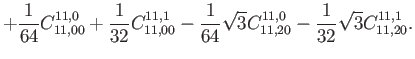 $\displaystyle +\frac{1}{64} C_{11,00}^{11,0}+\frac{1}{32} C_{11,00}^{11,1} -\frac{1}{64} \sqrt{3} C_{11,20}^{11,0} -\frac{1}{32} \sqrt{3} C_{11,20}^{11,1}.$