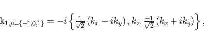 \begin{displaymath}
k_{1,\mu=\left\{-1,0,1\right\}} =
-i \left\{{\textstyle...
...extstyle{\frac{-1}{\sqrt{2}}}}\left(k_x+ik_y\right)\right\} ,
\end{displaymath}