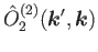 $\displaystyle \hat{O}^{(2)}_2(\bm{k}',\bm{k})$