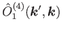 $\displaystyle \hat{O}^{(4)}_1(\bm{k}',\bm{k})$