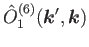 $\displaystyle \hat{O}^{(6)}_1(\bm{k}',\bm{k})$