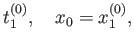 $\displaystyle t^{(0)}_1, \quad x_0 = x^{(0)}_1 ,$