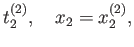 $\displaystyle t^{(2)}_2, \quad x_2 = x^{(2)}_2 ,$