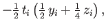 $\displaystyle - {\textstyle{\frac{1}{2}}}\, t_i\left({\textstyle{\frac{1}{2}}}\,y_i+{\textstyle{\frac{1}{4}}}\,z_i\right) ,$