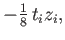 $\displaystyle - {\textstyle{\frac{1}{8}}}\, t_iz_i ,$