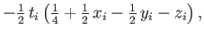 $\displaystyle -{\textstyle{\frac{1}{2}}}\, t_i\left({\textstyle{\frac{1}{4}}}+{\textstyle{\frac{1}{2}}}\,x_i-{\textstyle{\frac{1}{2}}}\,y_i-z_i\right) ,$