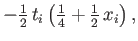 $\displaystyle -{\textstyle{\frac{1}{2}}}\, t_i\left({\textstyle{\frac{1}{4}}}+{\textstyle{\frac{1}{2}}}\,x_i\right) ,$