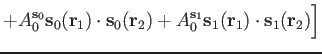 $\displaystyle + A^{\mathbf s_0}_0 \mathbf s_0(\mathbf r_1)\cdot\mathbf s_0(\mat...
... A^{\mathbf s_1}_0 \mathbf s_1(\mathbf r_1)\cdot\mathbf s_1(\mathbf r_2)
\Bigr]$