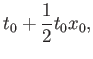 $\displaystyle t_0+ \frac{1}{2}t_0x_0,$