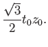$\displaystyle \frac{\sqrt{3}}{2} t_0z_0.$