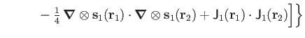 $\displaystyle ~~~~~~~~
-{\textstyle{\frac{1}{4}}}\,\boldsymbol\nabla \otimes\ma...
...hbf r_2)
+\mathsf J_1(\mathbf r_1)\cdot\mathsf J_1(\mathbf r_2)
\Bigr] \biggr\}$