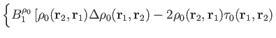 $\displaystyle \biggl\{
B_1^{\rho_0}
\left[
\rho_0(\mathbf r_2,\mathbf r_1)\Delt...
...f r_2)
-2\rho_0(\mathbf r_2,\mathbf r_1)\tau_0(\mathbf r_1,\mathbf r_2) \right.$