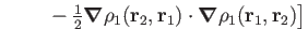 $\displaystyle \left. ~~~~~~-{\textstyle{\frac{1}{2}}}\boldsymbol\nabla \rho_1(\...
... r_2,\mathbf r_1)\cdot\boldsymbol\nabla \rho_1(\mathbf r_1,\mathbf r_2)
\right]$