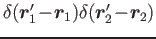 $\delta(\bm{r}'_1\!-\!
\bm{r}_1)\delta(\bm{r}'_2\!-\! \bm{r}_2)$