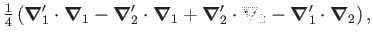 $\displaystyle {\textstyle{\frac{1}{4}}}\left(\bm{\nabla}'_1\cdot\bm{\nabla}_1-\...
...a}_1
+\bm{\nabla}'_2\cdot\bm{\nabla}_2-\bm{\nabla}'_1\cdot\bm{\nabla}_2\right),$