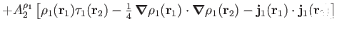 $\displaystyle + A_2^{\rho_1}
\left[ \rho_1(\mathbf r_1)\tau_1(\mathbf r_2)
-{\t...
...o_1(\mathbf r_2)
-\mathbf j_1(\mathbf r_1)\cdot\mathbf j_1(\mathbf r_2) \right]$